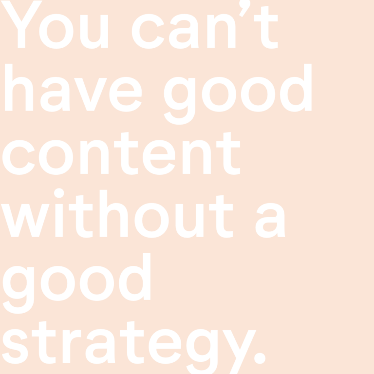 Pale pink background with white typography reads: You can't have good content without a good strategy.